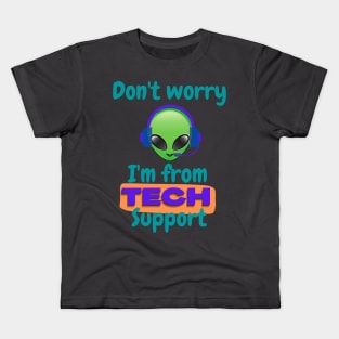 Don't worry I'm from Tech support (alien) Kids T-Shirt